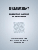 Idiom Mastery: The Ultimate Guide to Understanding and Using English Idioms