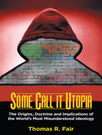 Some Call it Utopia: The Origins, Doctrine and Implications of the World's Most Misunderstood Ideology