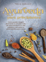 Ayurveda para principiantes Cómo puedes integrar fácilmente el principio indio de autocuración en tu vida cotidiana y encontrar la salud holística paso a paso.