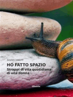 Ho fatto spazio. Strappi di vita quotidiana di una donna