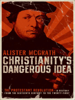 Christianity's Dangerous Idea: The Protestant Revolution—A History from the Sixteenth Century to the Twenty-First