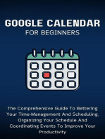 Google Calendar For Beginners: The Comprehensive Guide To Bettering Your Time-Management And Scheduling, Organizing Your Schedule And Coordinating Events To Improve Your Productivity