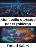 Monopolio otorgado por el gobierno: Descubriendo los secretos de los monopolios, las innovaciones, la competencia y las políticas respaldadas por el gobierno