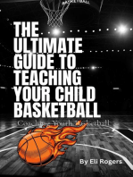 THE ULTIMATE GUIDE TO TEACHING YOUR CHILD BASKETBALL: Coaching Youth Basketball