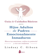 GUIA DE CUIDADOS BÁSICOS PARA HIJOS ADULTOS DE PADRES EMOCIONALMENTE INMADUROS: HONRA TUS EMOCIONES, CULTIVA TU POTENCIAL Y VIVE CON CONFIANZA