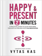 Happy & Present in 2-Minutes: A Practical Guide to Calm Your Mind and Become Present - Without Ever Meditating