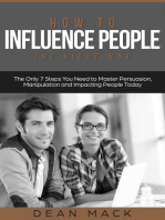 How to Influence People: The Right Way - The Only 7 Steps You Need to Master Persuasion, Manipulation and Impacting People Today