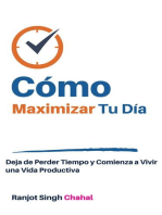 Cómo Maximizar Tu Día: Deja de Perder Tiempo y Comienza a Vivir una Vida Productiva