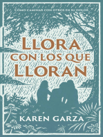 Llora con los que lloran: Cómo caminar con otros en su dolor