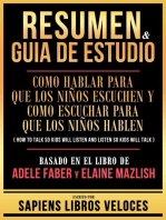 Resumen & Guia De Estudio - Como Hablar Para Que Los Niños Escuchen Y Como Escuchar Para Que Los Niños Hablen (How To Talk So Kids Will Listen And Listen So Kids Will Talk) - Basado En El Libro De Adele Faber Y Elaine Mazlish