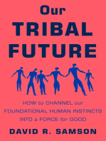 Our Tribal Future: How to Channel Our Foundational Human Instincts into a Force for Good