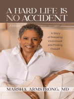 A Hard Life Is No Accident: A Story of Releasing Victimhood and Finding Oneself