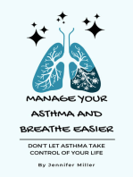 Manage Your Asthma And Breathe Easier: Don’t Let Asthma Take Control Of Your Life