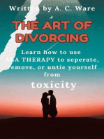 The Art of Divorcing: Learn how to separate, remove, and untie yourself from toxicity