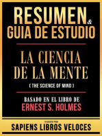 Resumen & Guia De Estudio - La Ciencia De La Mente (The Science Of Mind) - Basado En El Libro De Ernest S. Holmes