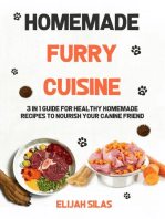 HOMEMADE FURRY CUISINE: 3 in 1 Guide for Healthy Homemade Recipes to Nourish Your Canine Friend