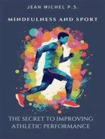 Mindfulness and Sport - The Secret to Improving Athletic Performance: Transform your Mindset, Maximize your Performance and Discover your Untapped Potential