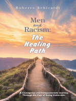 Men and Racism: The Healing Path: A Courageous and Compassionate Journey Through The Fear Of Being Vulnerable