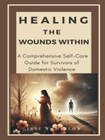 Healing the Wounds Within: A Comprehensive Self-Care Guide for Survivors of Domestic Violence