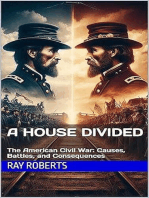 A House Divided : The American Civil War: Causes, Battles, and Consequences