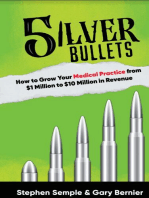 5 Silver Bullets: How to Grow Your Medical Practice from $1 Million to $10 Million in Revenue