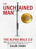 The Unchained Man: The Alpha Male 2.0 (Expanded and Updated): The Alpha Male 2.0 (Expaned: Be More Happy, Make More Money, Get Better with Women, Live More Free