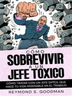 Cómo Sobrevivir a un Jefe Tóxico: Cómo Tratar con un Jefe Difícil que Hace tu Vida Miserable en el Trabajo