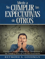 Miedo a No Cumplir las Expectativas de Otros: Elimina el Miedo Constante de Decepcionar a los Demás y Vive tu Vida Sin Frustración