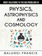 Brief Solutions to the Big Problems in Physics, Astrophysics and Cosmology