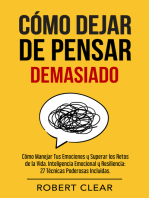 Cómo Dejar de Pensar: Demasiado Cómo Manejar Tus Emociones y Superar los Retos de la Vida. Inteligencia Emocional y Resiliencia. 27 Técnicas Poderosas Incluidas.