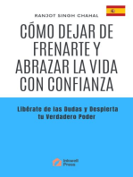 Cómo Dejar de Frenarte y Abrazar la Vida con Confianza: Libérate de las Dudas y Despierta tu Verdadero Poder