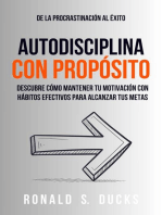 De La Procrastinación Al Éxito. Autodisciplina Con Propósito: Descubre Cómo Mantener Tu Motivación Con Hábitos Efectivos Para Alcanzar Tus Metas