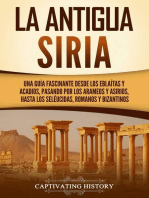 La antigua Siria: Una guía fascinante desde los eblaítas y acadios, pasando por los arameos y asirios, hasta los seléucidas, romanos y bizantinos