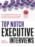 Top Notch Executive Interviews: How to Strategically Deal With Recruiters, Search Firms, Boards of Directors, Panels, Presentations, Pre-interviews, and Other High-Stress Situations