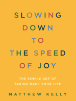 Slowing Down to the Speed of Joy: The Simple Art of Taking Back Your Life