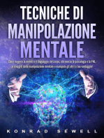 Tecniche di manipolazione mentale: Come leggere la mente e il linguaggio del corpo, attraverso la psicologia e la PNL, proteggiti dalla manipolazione mentale e manipola gli altri a tuo vantaggio!