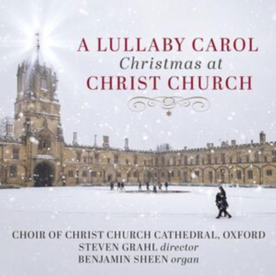 Cover for Choir Of Christ Church Cathedral Oxford &amp; Steven Grahl &amp; Benjamin Sheen · A Lullaby Carol: Christmas At Christ Church (CD) (2024)