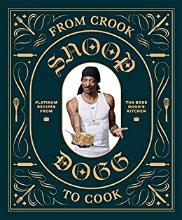 Cover for Snoop Dogg · From Crook to Cook: Platinum Recipes from Tha Boss Dogg's Kitchen (Hardcover Book) (2018)