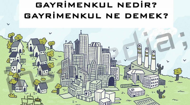 Gayrimenkul Nedir- Gayrimenkul Ne Demek