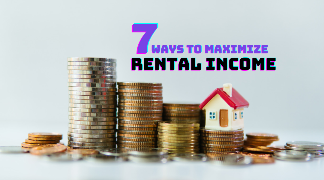 7 Ways To Maximize Your Rental Income