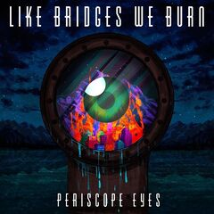 Like Bridges We Burn – Periscope Eyes (2020)