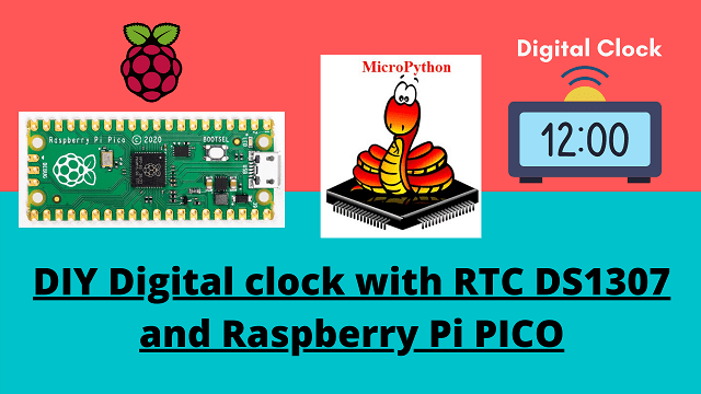 DIY Digital clock with RTC DS1307 and Raspberry Pi PICO