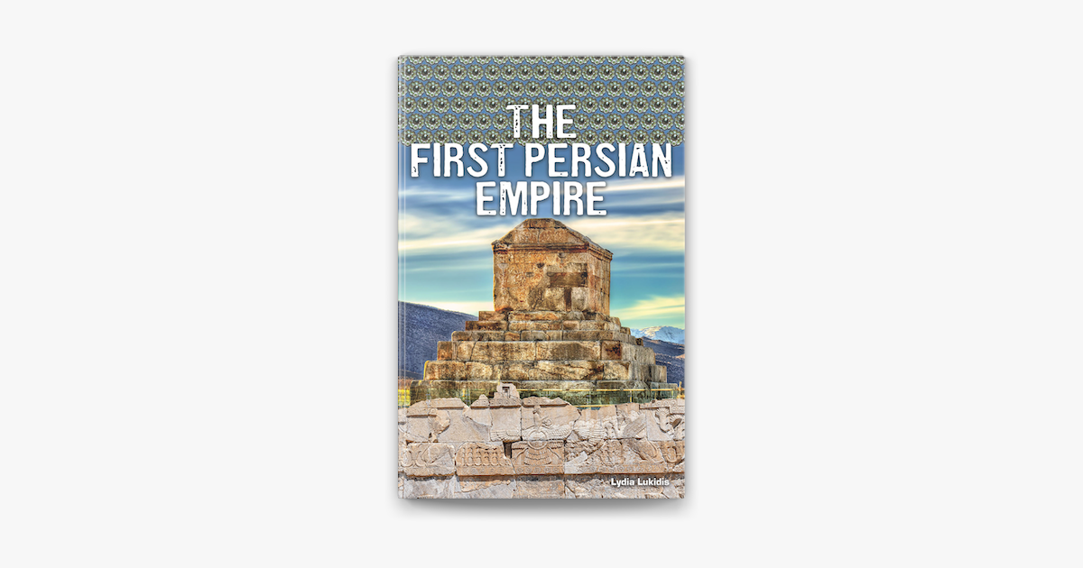 ‎The First Persian Empire by Lydia Lukidis on Apple Books