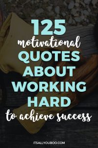 125 Motivational Quotes about Working Hard to Achieve Success