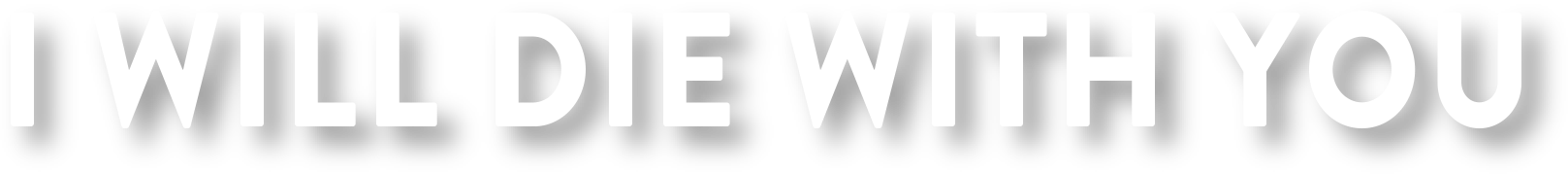 I WILL DIE WITH YOU