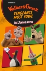 Image for Wallace &amp; Gromit Vengeance Most Fowl: The Junior Novel