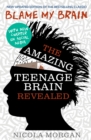 Blame My Brain: the Amazing Teenage Brain Revealed (2023 updated edition) by Morgan, Nicola cover image