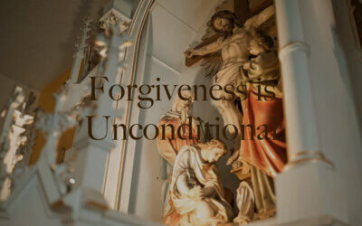 Forgiveness is Unconditional