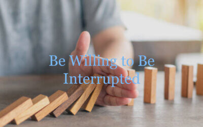 Be Willing to Be Interrupted