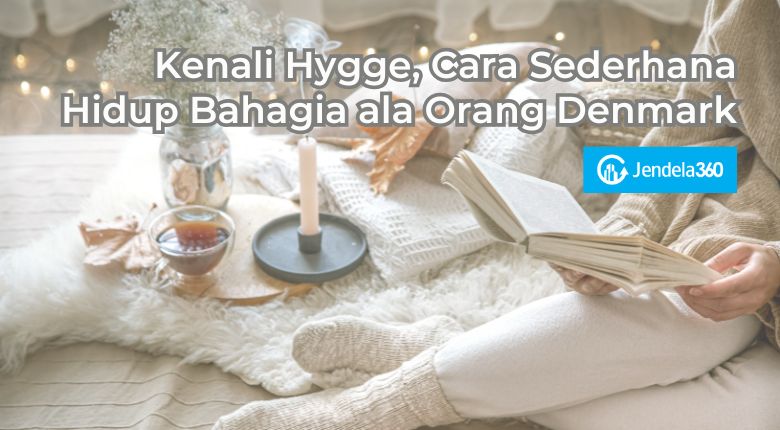 Kenali Hygge, Cara Sederhana Hidup Bahagia ala Orang Denmark